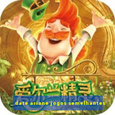 date ariane jogos semelhantes